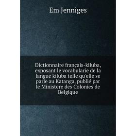 Книга Dictionnaire français-kiluba, exposant le vocabularie de la langue kiluba telle qu'elle se parle au Katanga, publié par le Ministere des Colonie
Книга Dictionnaire français-kiluba, exposant le vocabularie de la langue kiluba telle qu'elle se parle au Katanga, publié par le Ministere des Colonie