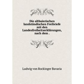 Книга Die altbaierischen landständischen Freibriefe mit den Landesfreiheitserklärungen, nach dem .
Книга Die altbaierischen landständischen Freibriefe mit den Landesfreiheitserklärungen, nach dem .