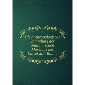 Книга Die anthropologische Sammlung des anatomischen Museums der Universität Bonn .
Книга Die anthropologische Sammlung des anatomischen Museums der Universität Bonn .