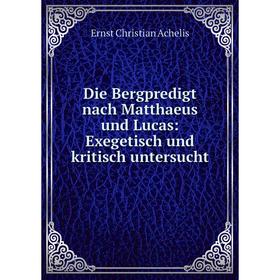 Книга Die Bergpredigt nach Matthaeus und Lucas: Exegetisch und kritisch untersucht
Книга Die Bergpredigt nach Matthaeus und Lucas: Exegetisch und kritisch untersucht