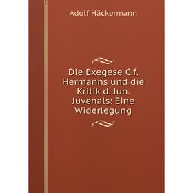 Книга Die Exegese C.f. Hermanns und die Kritik d. Jun. Juvenals: Eine Widerlegung
Книга Die Exegese C.f. Hermanns und die Kritik d. Jun. Juvenals: Eine Widerlegung