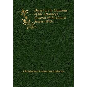 Книга Digest of the Opinions of the Attorneys General of the United States: With .
Книга Digest of the Opinions of the Attorneys General of the United States: With .