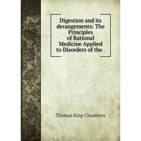 Книга Digestion and its derangements: The Principles of Rational Medicine Applied to Disorders of the .
Книга Digestion and its derangements: The Principles of Rational Medicine Applied to Disorders of the .