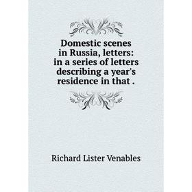 Книга Domestic scenes in Russia, letters: in a series of letters describing a year's residence in that .
Книга Domestic scenes in Russia, letters: in a series of letters describing a year's residence in that .
