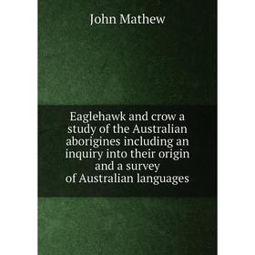 Книга Eaglehawk and crow a study of the Australian aborigines including an inquiry into their origin and a survey of Australian languages
Книга Eaglehawk and crow a study of the Australian aborigines including an inquiry into their origin and a survey of Australian languages
