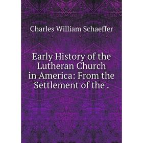 Книга Early History of the Lutheran Church in America: From the Settlement of the .
Книга Early History of the Lutheran Church in America: From the Settlement of the .