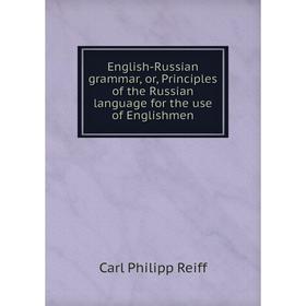 Книга English-Russian grammar, or, Principles of the Russian language for the use of Englishmen
Книга English-Russian grammar, or, Principles of the Russian language for the use of Englishmen