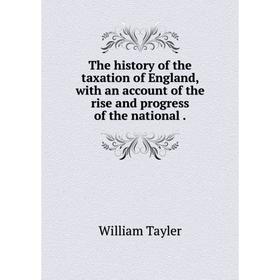 Книга The history of the taxation of England, with an account of the rise and progress of the national.
Книга The history of the taxation of England, with an account of the rise and progress of the national.