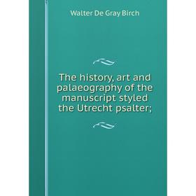 Книга The history, art and palaeography of the manuscript styled the Utrecht psalter;
Книга The history, art and palaeography of the manuscript styled the Utrecht psalter;