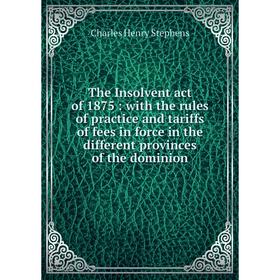 Книга The Insolvent act of 1875 : with the rules of practice and tariffs of fees in force in the different provinces of the dominion
Книга The Insolvent act of 1875 : with the rules of practice and tariffs of fees in force in the different provinces of the dominion