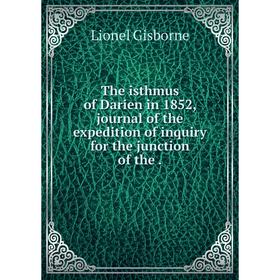 Книга The isthmus of Darien in 1852, journal of the expedition of inquiry for the junction of the.
Книга The isthmus of Darien in 1852, journal of the expedition of inquiry for the junction of the.