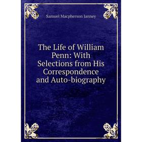 Книга The Life of William Penn: With Selections from His Correspondence and Auto-biography
Книга The Life of William Penn: With Selections from His Correspondence and Auto-biography