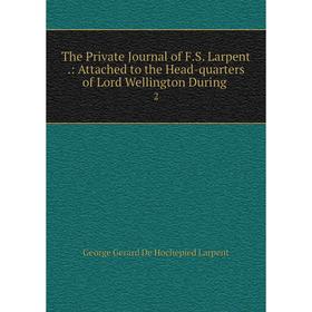 Книга The Private Journal of F.S. Larpent.: Attached to the Head-quarters of Lord Wellington During.2
Книга The Private Journal of F.S. Larpent.: Attached to the Head-quarters of Lord Wellington During.2