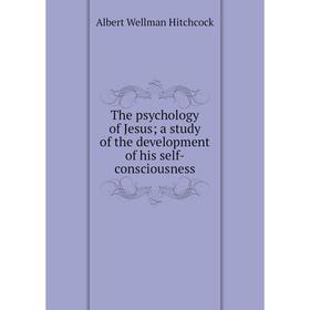 Книга The psychology of Jesus; a study of the development of his self-consciousness
Книга The psychology of Jesus; a study of the development of his self-consciousness