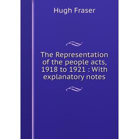 Книга The Representation of the people acts, 1918 to 1921 : With explanatory notes
Книга The Representation of the people acts, 1918 to 1921 : With explanatory notes