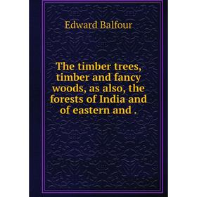 Книга The timber trees, timber and fancy woods, as also, the forests of India and of eastern and.
Книга The timber trees, timber and fancy woods, as also, the forests of India and of eastern and.