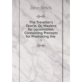 Книга The Traveller's Oracle, Or, Maxims for Locomotion: Containing Precepts for Promoting the.1
Книга The Traveller's Oracle, Or, Maxims for Locomotion: Containing Precepts for Promoting the.1