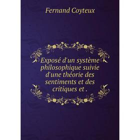 Книга Exposé d'un système philosophique suivie d'une théorie des sentiments et des critiques et .
Книга Exposé d'un système philosophique suivie d'une théorie des sentiments et des critiques et .