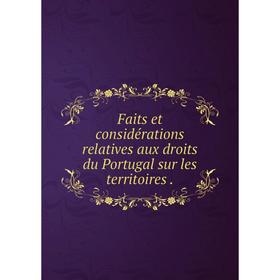 Книга Faits et considérations relatives aux droits du Portugal sur les territoires .
Книга Faits et considérations relatives aux droits du Portugal sur les territoires .