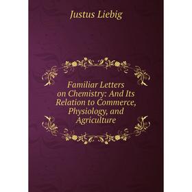 Книга Familiar Letters on Chemistry: And Its Relation to Commerce, Physiology, and Agriculture
Книга Familiar Letters on Chemistry: And Its Relation to Commerce, Physiology, and Agriculture