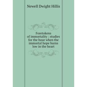 Книга Foretokens of immortality : studies for the hour when the immortal hope burns low in the heart
Книга Foretokens of immortality : studies for the hour when the immortal hope burns low in the heart
