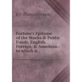 Книга Fortune's Epitome of the Stocks & Public Funds, English, Foreign, & American . to which is .
Книга Fortune's Epitome of the Stocks & Public Funds, English, Foreign, & American . to which is .