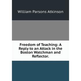 Книга Freedom of Teaching: A Reply to an Attack in the Boston Watchman and Reflector.
Книга Freedom of Teaching: A Reply to an Attack in the Boston Watchman and Reflector.