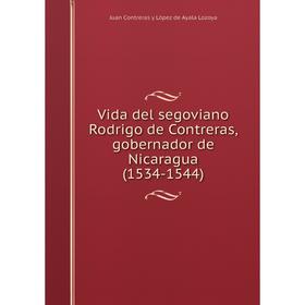 Книга Vida del segoviano Rodrigo de Contreras, gobernador de Nicaragua (1534-1544)
Книга Vida del segoviano Rodrigo de Contreras, gobernador de Nicaragua (1534-1544)