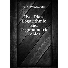 Книга Five- Place Logarithmic and Trigonometric Tables
Книга Five- Place Logarithmic and Trigonometric Tables