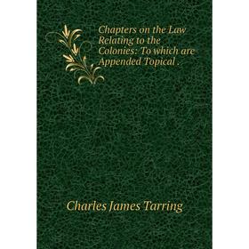 Книга Chapters on the Law Relating to the Colonies: To which are Appended Topical .
Книга Chapters on the Law Relating to the Colonies: To which are Appended Topical .
