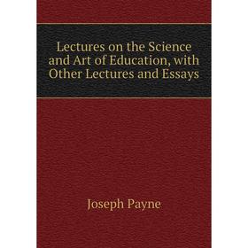 Книга Lectures on the Science and Art of Education, with Other Lectures and Essays
Книга Lectures on the Science and Art of Education, with Other Lectures and Essays