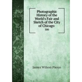 Книга Photographic History of the World's Fair and Sketch of the City of Chicago . 500
Книга Photographic History of the World's Fair and Sketch of the City of Chicago . 500
