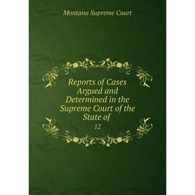 Книга Reports of Cases Argued and Determined in the Supreme Court of the State of . 12
Книга Reports of Cases Argued and Determined in the Supreme Court of the State of . 12
