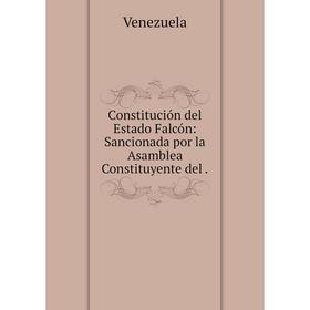 Книга Constitución del Estado Falcón: Sancionada por la Asamblea Constituyente del .
Книга Constitución del Estado Falcón: Sancionada por la Asamblea Constituyente del .