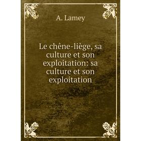 Книга Le chêne-liège, sa culture et son exploitation: sa culture et son exploitation
Книга Le chêne-liège, sa culture et son exploitation: sa culture et son exploitation