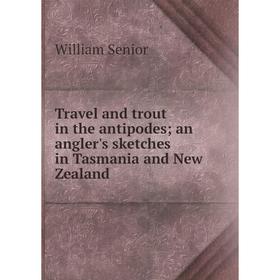 Книга Travel and trout in the antipodes; an angler's sketches in Tasmania and New Zealand
Книга Travel and trout in the antipodes; an angler's sketches in Tasmania and New Zealand
