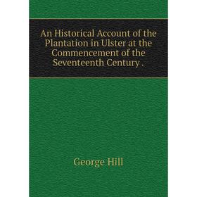 Книга An Historical Account of the Plantation in Ulster at the Commencement of the Seventeenth Century.
Книга An Historical Account of the Plantation in Ulster at the Commencement of the Seventeenth Century.