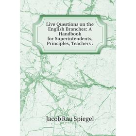 Книга Live Questions on the English Branches: A Handbook for Superintendents, Principles, Teachers
Книга Live Questions on the English Branches: A Handbook for Superintendents, Principles, Teachers