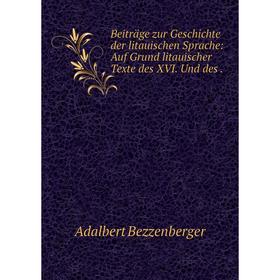Книга Beiträge zur Geschichte der litauischen Sprache: Auf Grund litauischer Texte des XVI. Und des.
Книга Beiträge zur Geschichte der litauischen Sprache: Auf Grund litauischer Texte des XVI. Und des.