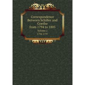 Книга Correspondence Between Schiller and Goethe, from 1794 to 1805 Volume 1. 1794-1797
Книга Correspondence Between Schiller and Goethe, from 1794 to 1805 Volume 1. 1794-1797
