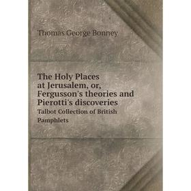 Книга The Holy Places at Jerusalem, or, Fergusson's theories and Pierotti's discoveries Talbot Collection of British Pamphlets
Книга The Holy Places at Jerusalem, or, Fergusson's theories and Pierotti's discoveries Talbot Collection of British Pamphlets