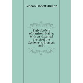 Книга Early Settlers of Harrison, Maine: With an Historical Sketch of the Settlement, Progress and.
Книга Early Settlers of Harrison, Maine: With an Historical Sketch of the Settlement, Progress and.