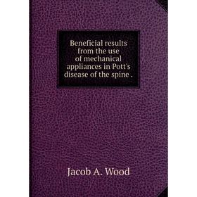 Книга Beneficial results from the use of mechanical appliances in Pott's disease of the spine.
Книга Beneficial results from the use of mechanical appliances in Pott's disease of the spine.