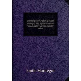 Книга Esquisses littéraires, Madame Desbordes-Valmore, Madame Ch. Reybaud, Gustave Planche
Книга Esquisses littéraires, Madame Desbordes-Valmore, Madame Ch. Reybaud, Gustave Planche