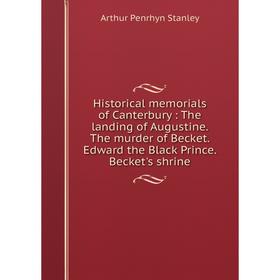 Книга Historical memorials of Canterbury: The landing of Augustine. The murder of Becket. Edward the Black Prince. Becket's shrine
Книга Historical memorials of Canterbury: The landing of Augustine. The murder of Becket. Edward the Black Prince. Becket's shrine