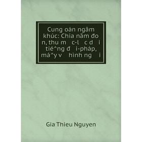 Книга Cung oán ngâm khúc: Chia năm đo n, thu m c-l c d i tié̂ng đ i-pháp, má̂y v hình ngư i
Книга Cung oán ngâm khúc: Chia năm đo n, thu m c-l c d i tié̂ng đ i-pháp, má̂y v hình ngư i