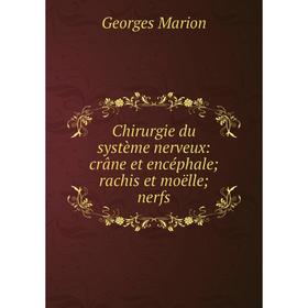 Книга Chirurgie du système nerveux: crâne et encéphale; rachis et moëlle; nerfs
Книга Chirurgie du système nerveux: crâne et encéphale; rachis et moëlle; nerfs