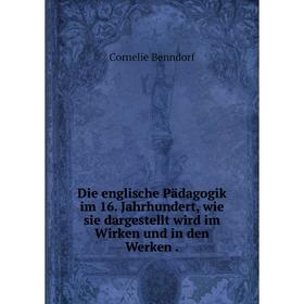 Книга Die englische Pädagogik im 16. Jahrhundert, wie sie dargestellt wird im Wirken und in den Werken.
Книга Die englische Pädagogik im 16. Jahrhundert, wie sie dargestellt wird im Wirken und in den Werken.