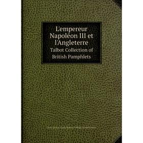 Книга L'empereur Napoléon III et l'AngleterreTalbot Collection of British Pamphlets
Книга L'empereur Napoléon III et l'AngleterreTalbot Collection of British Pamphlets