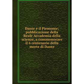 Книга Dante e il Piemonte; pubblicazione della Reale Accademia della scienze, a commemorare il 6 centenario della morte di Dante
Книга Dante e il Piemonte; pubblicazione della Reale Accademia della scienze, a commemorare il 6 centenario della morte di Dante